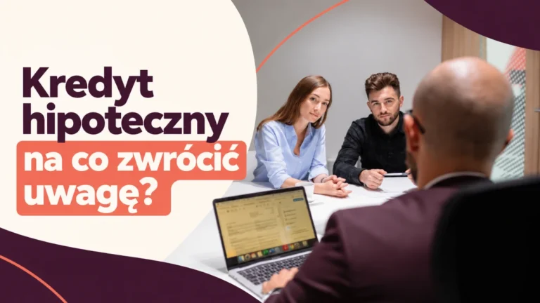 Kredyt hipoteczny na co zwrócić uwagę