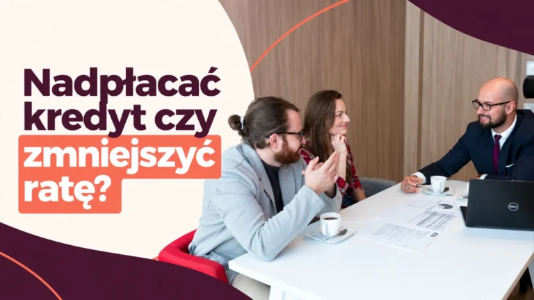 nadpłacać kredyt czy zmniejszać ratę