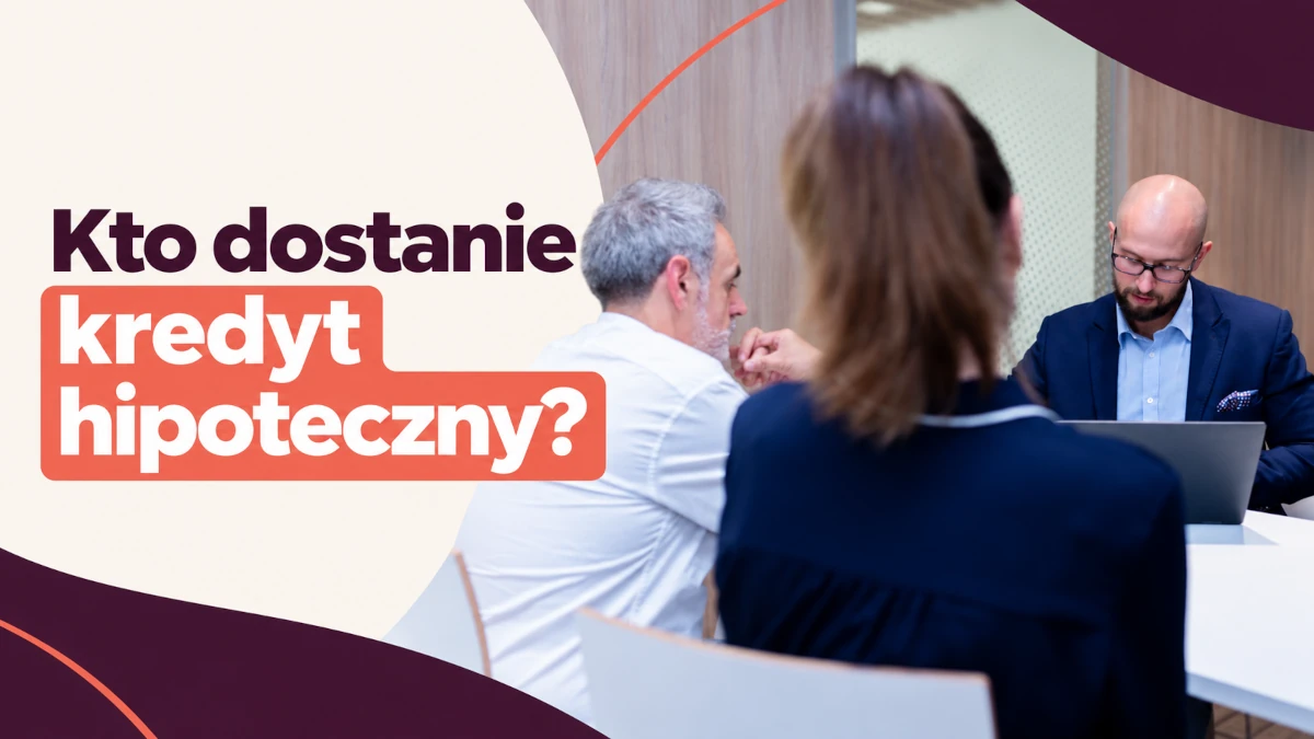Kto dostanie kredyt hipoteczny