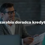 jak zarabia doradca kredytowy