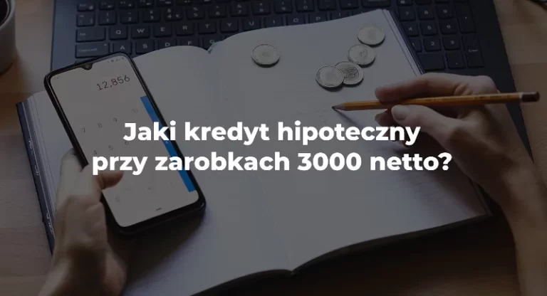 jaki kredyt hipoteczny przy zarobkach 3000 złotych netto
