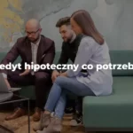 kredyt hipoteczny co potrzeba