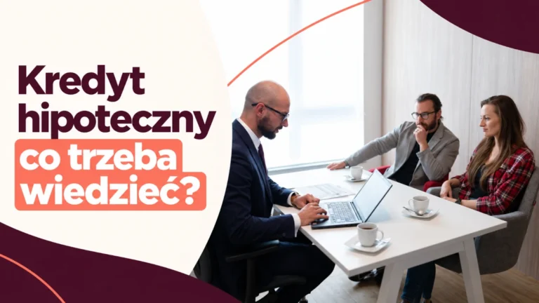 kredyt hipoteczny co trzeba wiedzieć