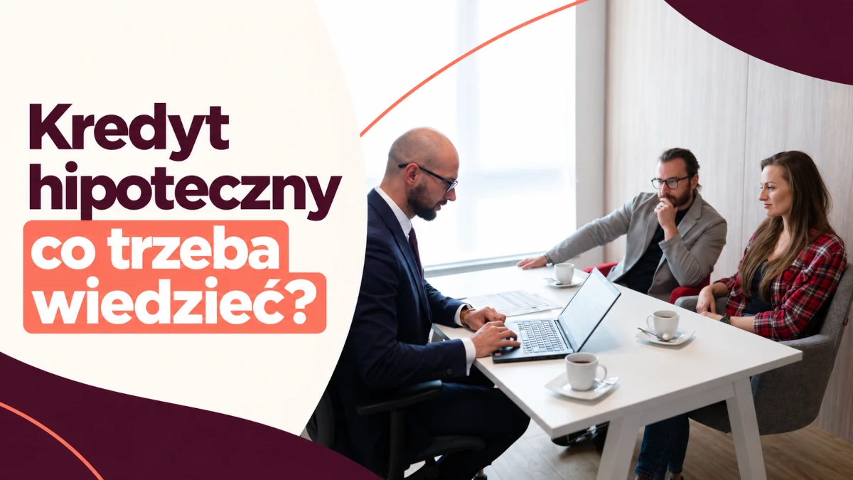 kredyt hipoteczny co trzeba wiedzieć