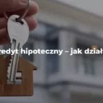 kredyt hipoteczny jak działa