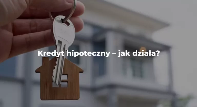 kredyt hipoteczny jak działa