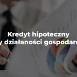 kredyt hipoteczny przy działalności gospodarczej