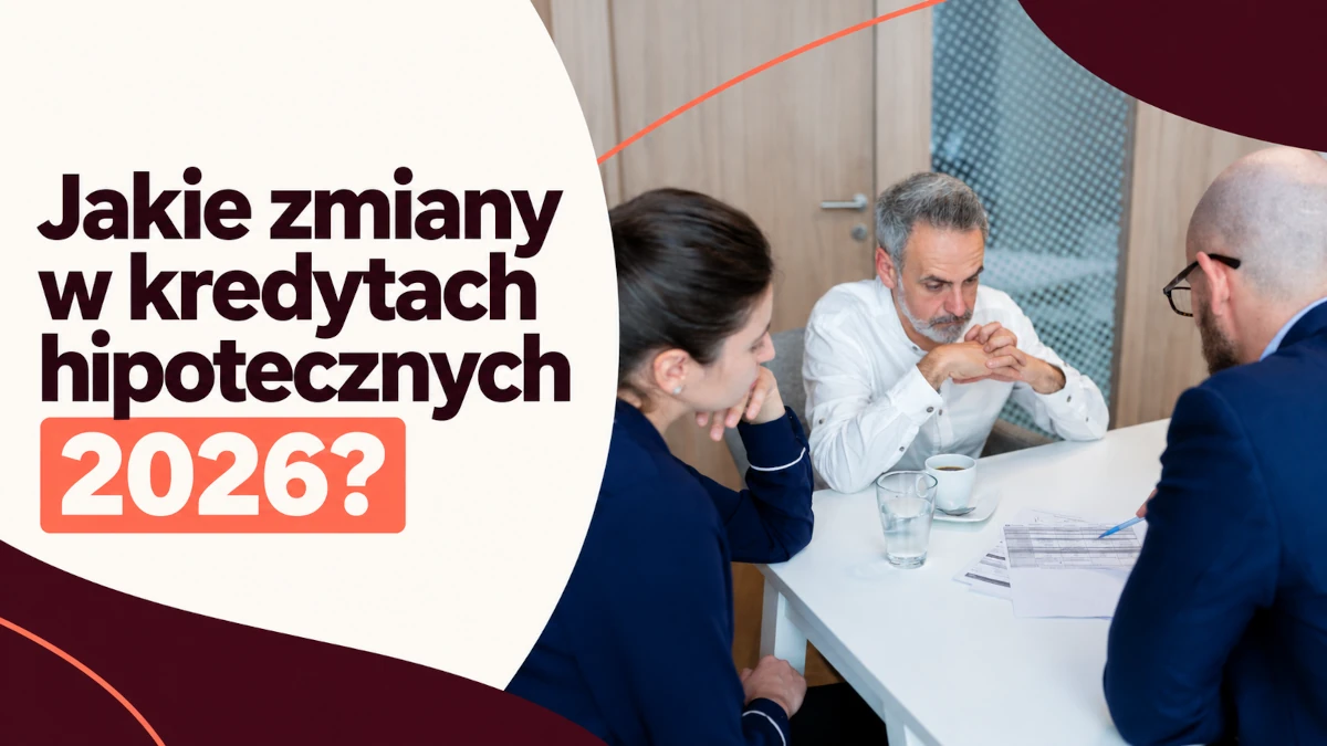 jakie zmiany w kredytach hipotecznych w 2026